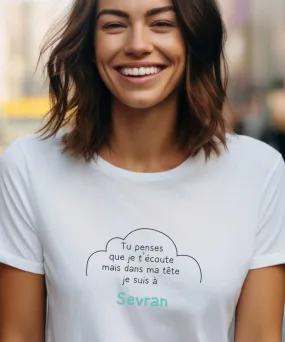 T-Shirt Tu penses que je t'écoute mais dans ma tête je suis à Sevran